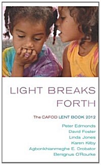 Light Breaks Forth: The Cafod Lent Book : Reflections on the Scripture Readings for Lent 2012 (Paperback)