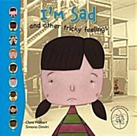 Im Sad! and Other Tricky Feelings (Hardcover)