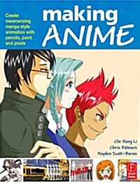 Making Anime: Create mesmerising manga-style animation with pencils, paint and pixels (Paperback)