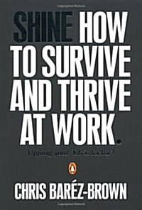 Shine : How to Survive and Thrive at Work (Paperback)