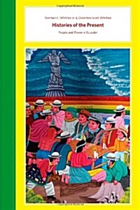 Histories of the Present: People and Power in Ecuador (Paperback)
