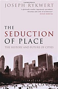 The Seduction of Place : The History and Future of the City (Paperback)