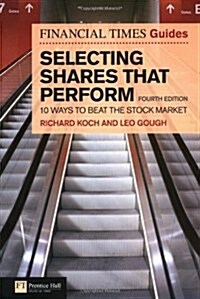 Financial Times Guide to Selecting Shares That Perform : 10 Ways to Beat the Stock Market (Paperback, 4 Rev ed)