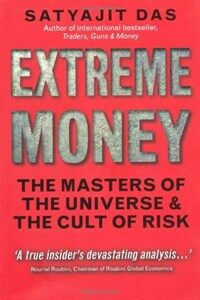 Extreme Money : The Masters of the Universe and the Cult of Risk (Paperback)