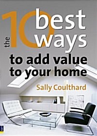 10 Best Ways to...Add Value to Your Home (Paperback)