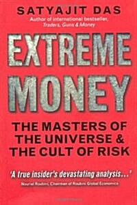 Extreme Money : The Masters of the Universe and the Cult of Risk (Paperback)