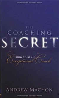Coaching Secret, The : How to be an exceptional coach (Paperback)