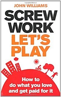 [중고] Screw Work, Let‘s Play : How to Do What You Love and Get Paid for it (Paperback)