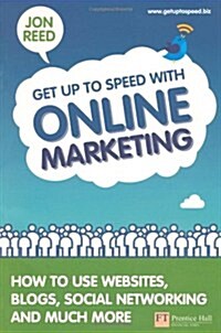 Get Up to Speed with Online Marketing : How to Use Websites, Blogs, Social Networking and Much More (Paperback)