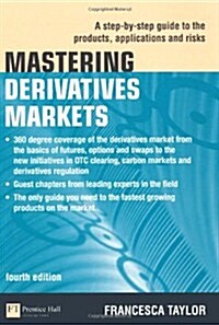Mastering Derivatives Markets : A Step-by-Step Guide to the Products, Applications and Risks (Paperback, 4 ed)