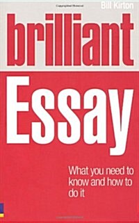 Brilliant Essay : What You Need to Know and How to Do it (Paperback)