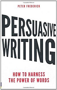 [중고] Persuasive Writing : How to Harness the Power of Words (Paperback)