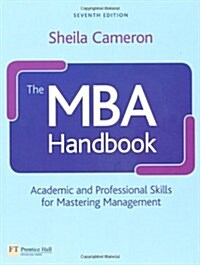 The MBA Handbook : Academic and Professional Skills for Mastering Management (Paperback, 7 ed)