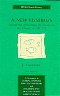 New Eusebius, A : Documents Illustrating the History of the Church to A.D.337 (Paperback, 3 ed)