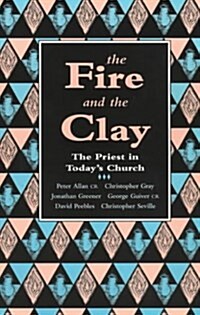 The Fire and the Clay : Priest in Todays Church (Paperback)