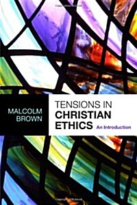 Tensions in Christian Ethics : An Introduction (Paperback)