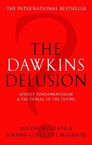 The Dawkins Delusion? : Atheist Fundamentalism and the Denial of the Divine (Paperback)