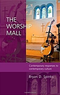 The Worship Mall : Contemporary Responses to Contemporary Culture (Paperback)