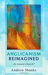 Anglicanism Reimagined : An Honest Church? (Paperback)