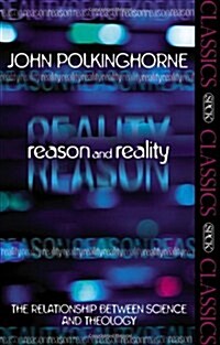 Reason and Reality : The Relationship Between Science and Theology (Paperback)