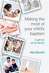 Making the Most of Your Childs Baptism : A Gift for the All the Family (Paperback)