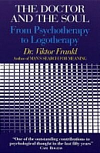 The Doctor and the Soul : From Psychotherapy to Logotherapy (Paperback, Main)