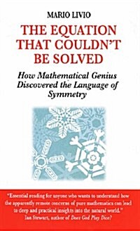 Equation That Couldnt be Solved : How a Mathmatical Genius Discovered the Language of Symmetry (Paperback, Main)