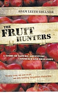 The Fruit Hunters : A Story of Nature, Adventure, Commerce and Obsession (Hardcover, Main)