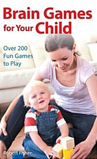 Brain Games for Your Child : Over 200 Fun Games to Play (Paperback)