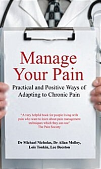 Manage Your Pain : Practical and Positive Ways of Adapting to Chronic Pain (Paperback, Main)