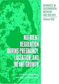 Nutrient Regulation During Pregnancy, Lactation and Infant Growth (Hardcover, 1994)
