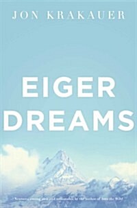 Eiger Dreams : Ventures Among Men and Mountains (Paperback)