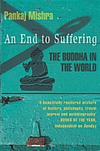 An End to Suffering : The Buddha in the World (Paperback)