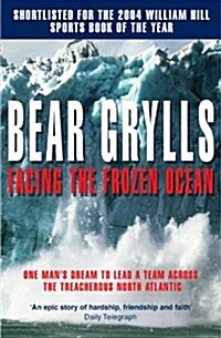 Facing the Frozen Ocean : One Mans Dream to Lead a Team Across the Treacherous North Atlantic (Paperback)