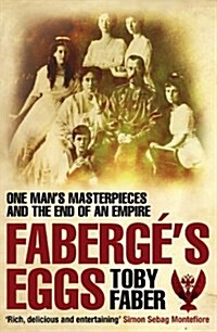Faberges Eggs : One Mans Masterpieces and the End of an Empire (Paperback)