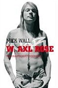 W. Axl Rose : The Unauthorized Biography (Paperback)