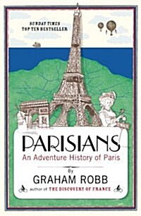 Parisians : An Adventure History of Paris (Paperback)