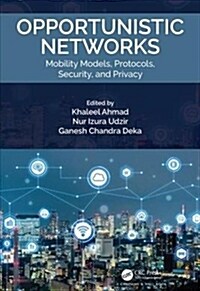 Opportunistic Networks : Mobility Models, Protocols, Security, and Privacy (Hardcover)