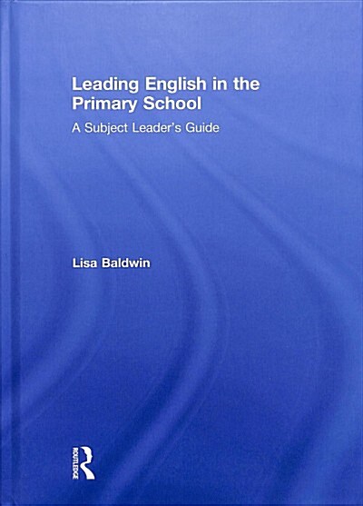 Leading English in the Primary School : A Subject Leaders Guide (Hardcover)
