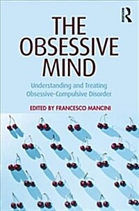 The Obsessive Mind : Understanding and Treating Obsessive-Compulsive Disorder (Paperback)
