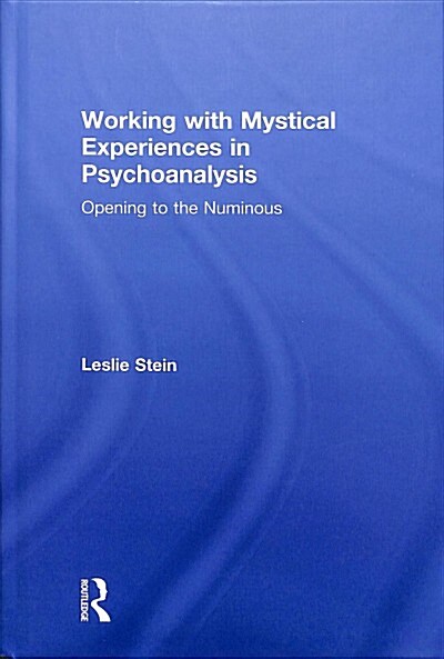 Working with Mystical Experiences in Psychoanalysis : Opening to the Numinous (Hardcover)