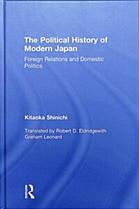 The Political History of Modern Japan : Foreign Relations and Domestic Politics (Hardcover)
