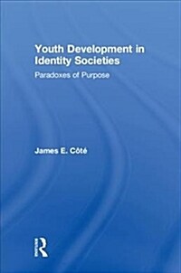 Youth Development in Identity Societies : Paradoxes of Purpose (Hardcover)