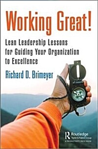 Working Great! : Lean Leadership Lessons for Guiding Your Organization to Excellence (Hardcover)
