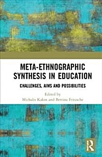 Meta-Ethnographic Synthesis in Education : Challenges, aims and possibilities (Hardcover)