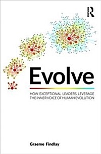 Evolve : How exceptional leaders leverage the inner voice of human evolution (Hardcover)