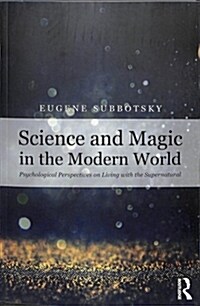 Science and Magic in the Modern World : Psychological Perspectives on Living with the Supernatural (Paperback)