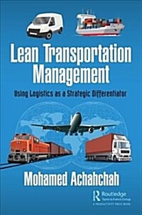 Lean Transportation Management : Using Logistics as a Strategic Differentiator (Hardcover)