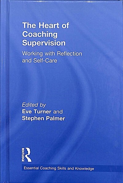 The Heart of Coaching Supervision : Working with Reflection and Self-Care (Hardcover)