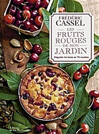 Les fruits rouges de mon jardin : Deguster les baies en 70 recettes (Paperback)